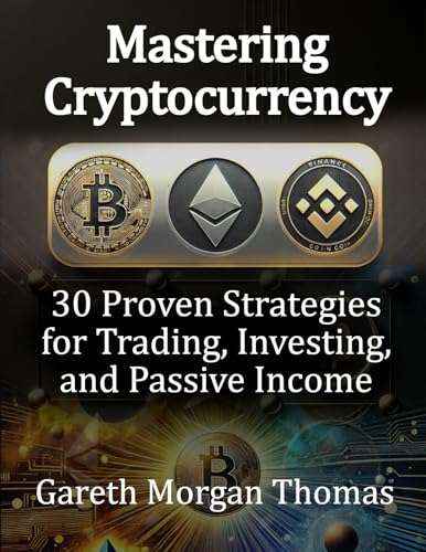 Mastering Cryptocurrency: 30 Proven Strategies for Trading, Investing, and Passive