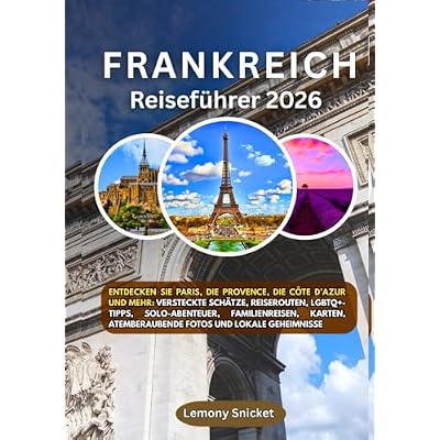 Frankreich Reisef&uuml;hrer 2026: Entdecken Sie Paris, die Provence, die franz&ouml;sische Riviera und mehr