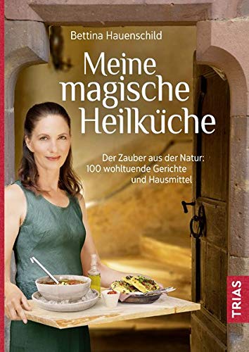 Meine magische Heilküche: Der Zauber aus der Natur: 140 wohltuende Gerichte und Hausmittel Meine magische Heilküche: Der Zauber aus der Natur: 140 wohltuende Gerichte und Hausmittel