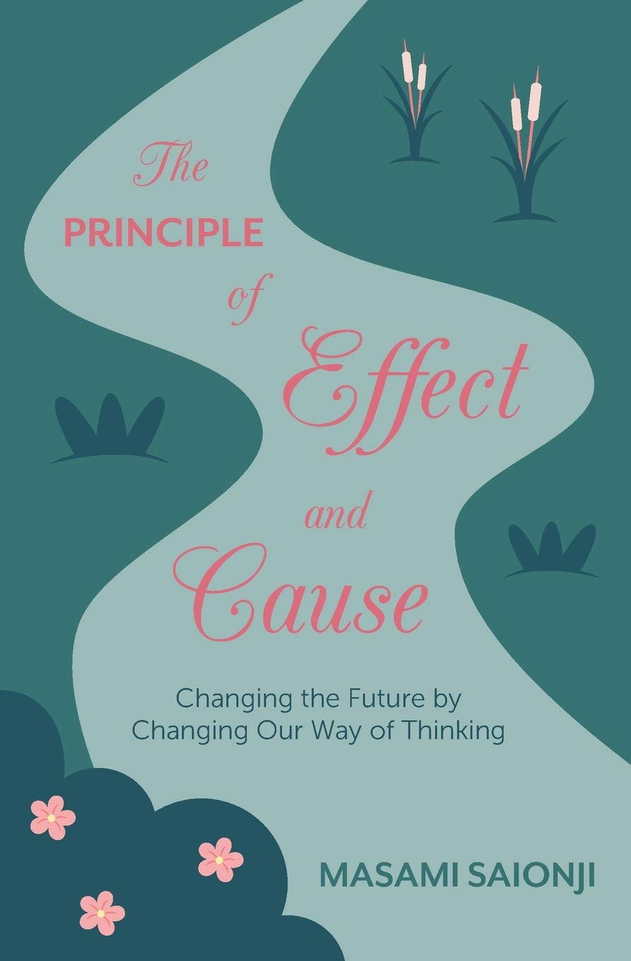 The Principle of Effect and Cause: Changing the future by changing our way of thinking