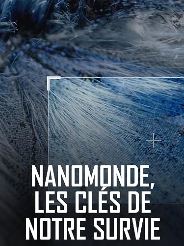 Nanomonde, les clés de notre survie
