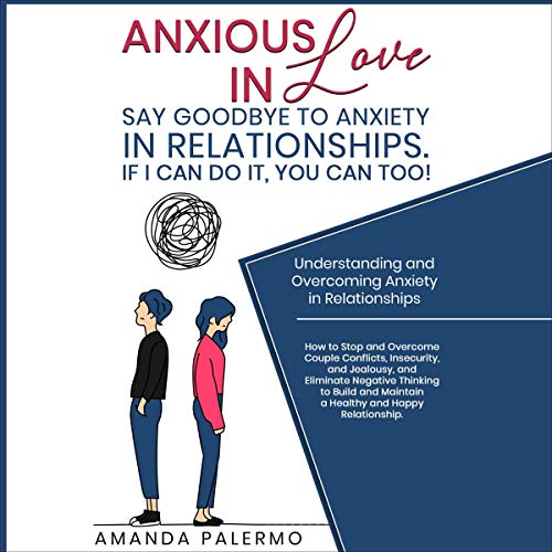 Anxious in Love, Say Goodbye to Anxiety in Relationships. If I Can Do It, You Can Too! by Amanda Palermo episode artwork