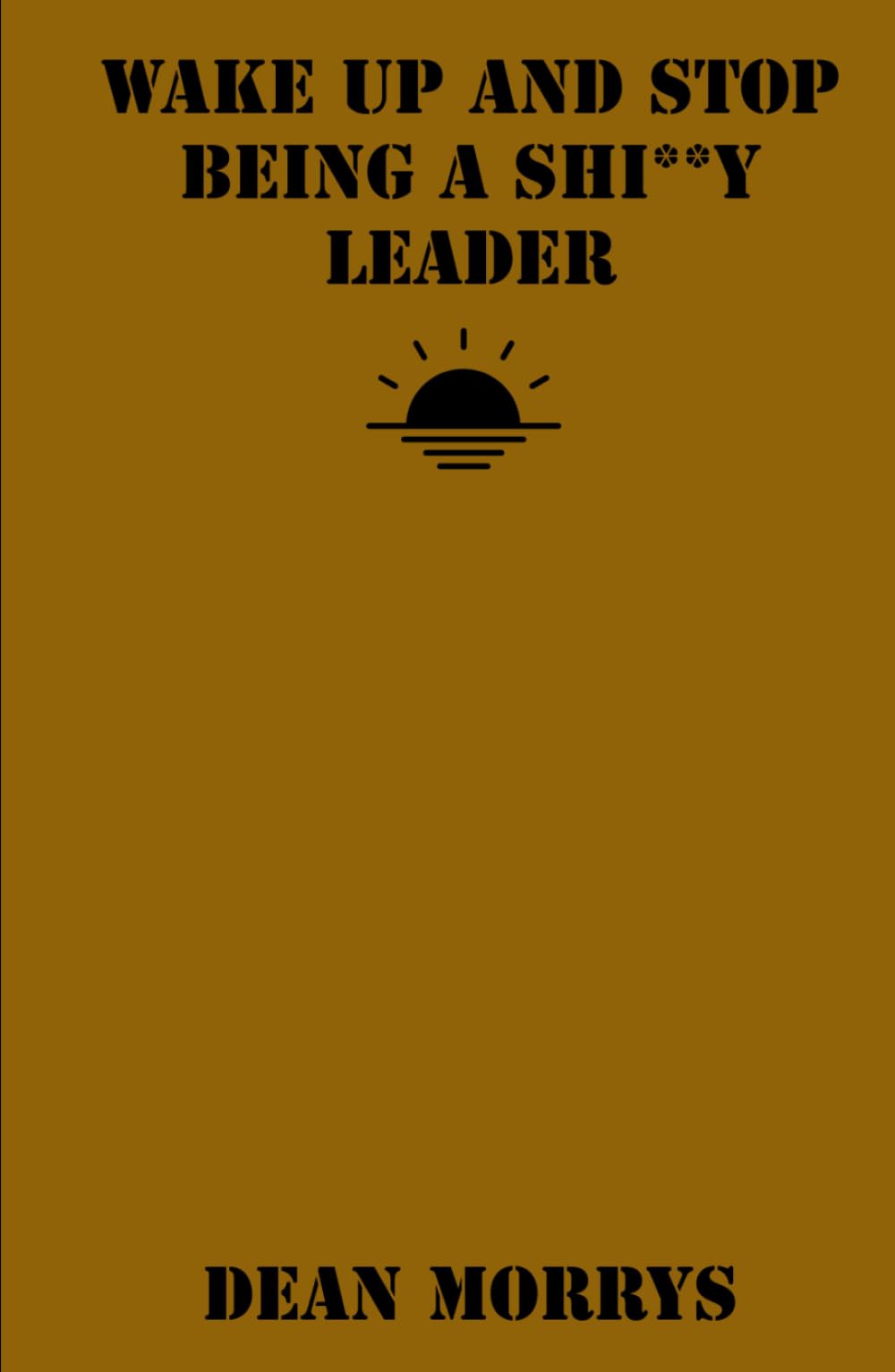 Wake Up and Stop Being a Shi**y Leader (Time to Wake Up)