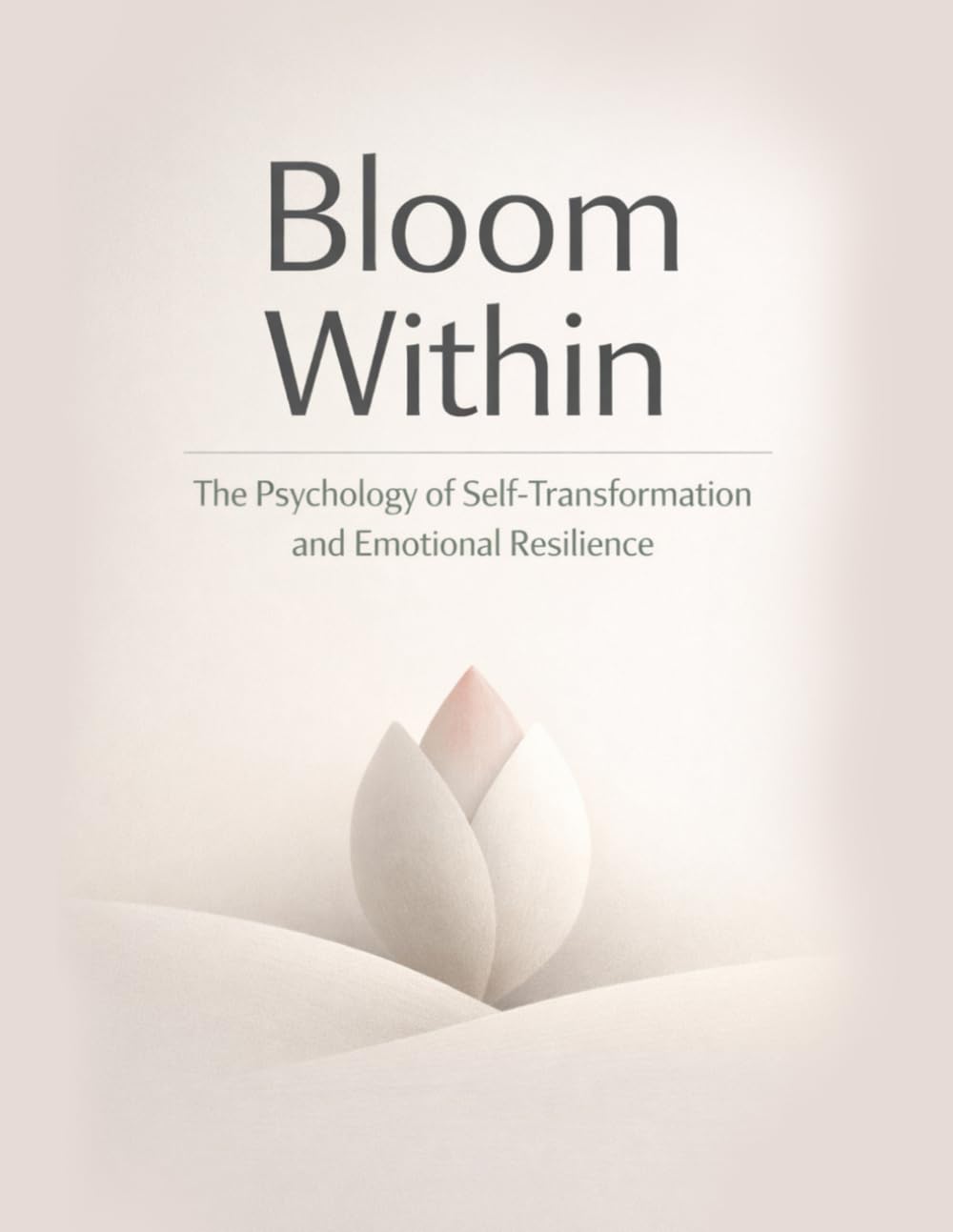 Bloom Within: The Psychology of Self-Transformation and Emotional Resilience