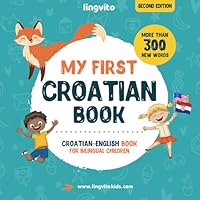 My First Croatian Book. Croatian-English Book for Bilingual Children: Croatian-English children's book with illustrations for kids. A great ... Books for Bilingual Children) B09DMR1WGT Book Cover