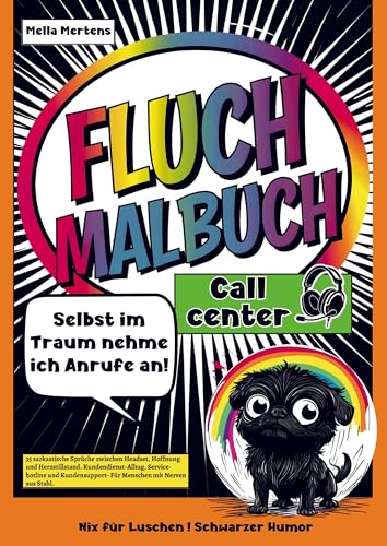 Fluch Malbuch Callcenter- Selbst im Traum nehme ich Anrufe an!: 35 sarkastische Sprüche zwischen Headset, Hoffnung und Herzstillstand. Kundendienst, Servicehotline und Kundensupport- Nerven aus Stahl!