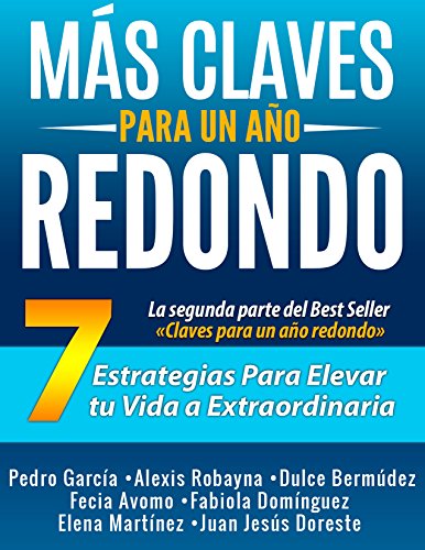Más Claves para un año Redondo: 7 estrategias para elevar tu vida a extraordinaria (Escuela Internacional de Nuevos Escritores nº 4)