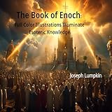 The Book of Enoch: Full Color Illustrations Illuminate Esoteric Knowledge