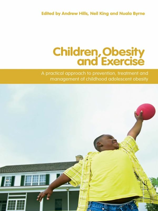 Children, Obesity and Exercise: Prevention, Treatment and Management of Childhood and Adolescent Obesity (Routledge Studies in Physical Education and Youth Sport)      1st Edition, Kindle Edition