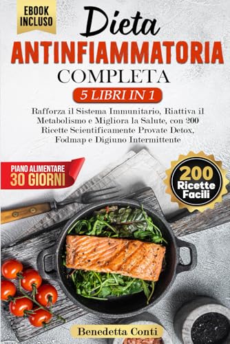 DIETA ANTINFIAMMATORIA COMPLETA 5 LIBRI IN 1: Rafforza il Sistema Immunitario, Riattiva il Metabolismo e Migliora la Salute, +200 Ricette Scientificamente Provate Detox, Fodmap e Digiuno Intermittente