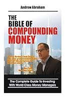 The Bible of Compounding Money with World Class Money Managers 1482702657 Book Cover