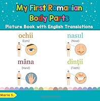 My First Romanian Body Parts Picture Book with English Translations: Bilingual Early Learning & Easy Teaching Romanian Books for Kids (Teach & Learn ... for Children) (Volume 7) 1724610511 Book Cover
