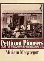 Petticoat pioneers; North Island women of the colonial era 0589007718 Book Cover