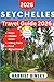 SEYCHELLES TRAVEL GUIDE 2026: Your Expert Expert Companion to Explore the Islands, Culture, Beaches, Marine Life, Hidden Wonders and Local Life With Insider Recommendations.