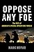 Oppose Any Foe: The Rise of America's Special Operations Forces