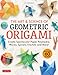 The Art & Science of Geometric Origami: Create Spectacular Paper Polyhedra, Waves, Spirals, Fractals and More! More Than 60 Models!