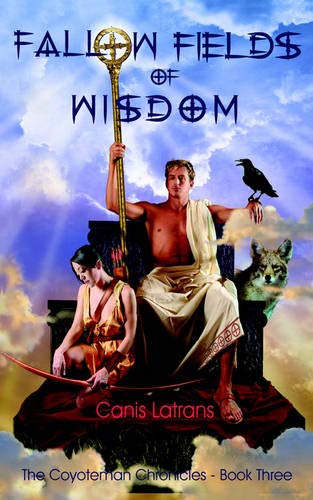 Fallow Fields of Wisdom: The Coyoteman Chronicles - Book Three
