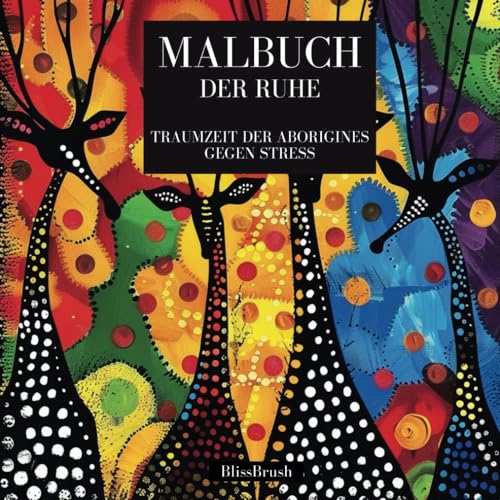 Malbuch der Ruhe: Traumzeit der Aborigines (German Edition)