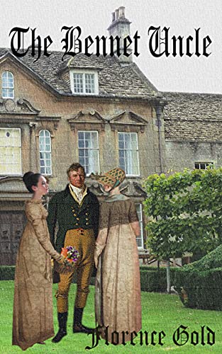 The Bennet Uncle: A Pride and Prejudice Variation by [Florence Gold, A. Lady, Jo  Abbott]