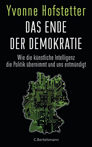Das Ende der Demokratie: Wie die künstliche Intelligenz die Politik übernimmt und uns entmündigt Das Ende der Demokratie: Wie die künstliche Intelligenz die Politik übernimmt und uns entmündigt