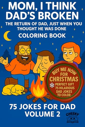 MOM I THINK DAD'S BROKEN. Volume 2: The Return Of Dad, Just When You Thought He Was Done, Coloring Book. 75 carefully selected j