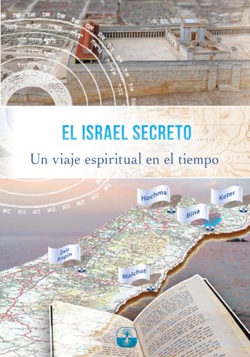 EL ISRAEL SECRETO: Un viaje espiritual en el tiempo