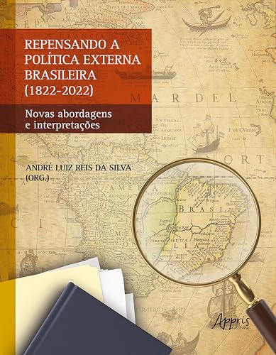 Repensando a Política Externa Brasileira (1822-2022): Novas Abordagens e Interpretações