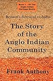  Britain\'s Betrayal in India: The Story of the Anglo Indian Community (Anglo Indian Heritage)
