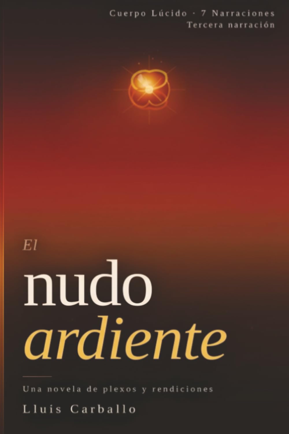 El nudo ardiente: Una novela sobre plexos y rendiciones (Cuerpo Lúcido: 7 novelas de la mente encarnada)