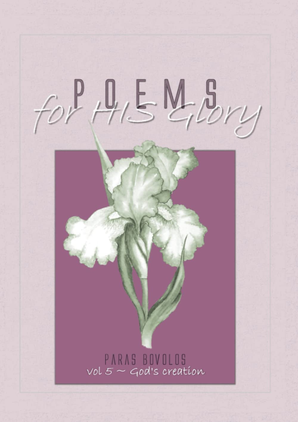 Poems for His Glory: God's creation -Volume 5