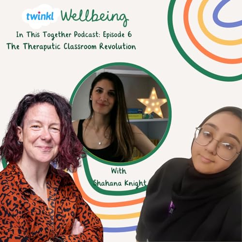 Episode 6 - The Therapeutic Classroom Revolution with Shahana Knight Podcast Por  arte de portada