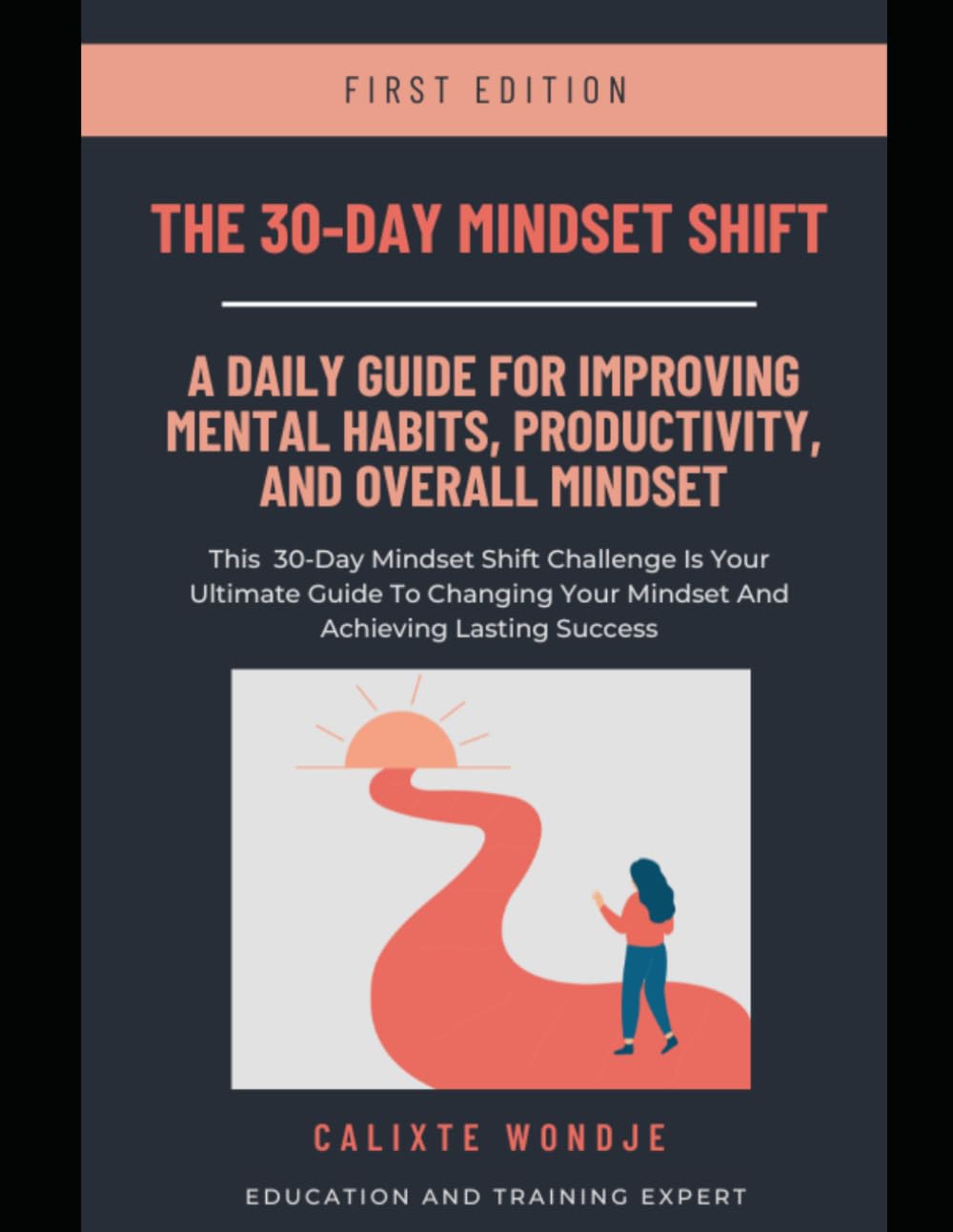 THE 30-DAY MINDSET SHIFT: A DAILY GUIDE FOR IMPROVING MENTAL HABITS, PRODUCTIVITY, AND OVERALL MINDSET