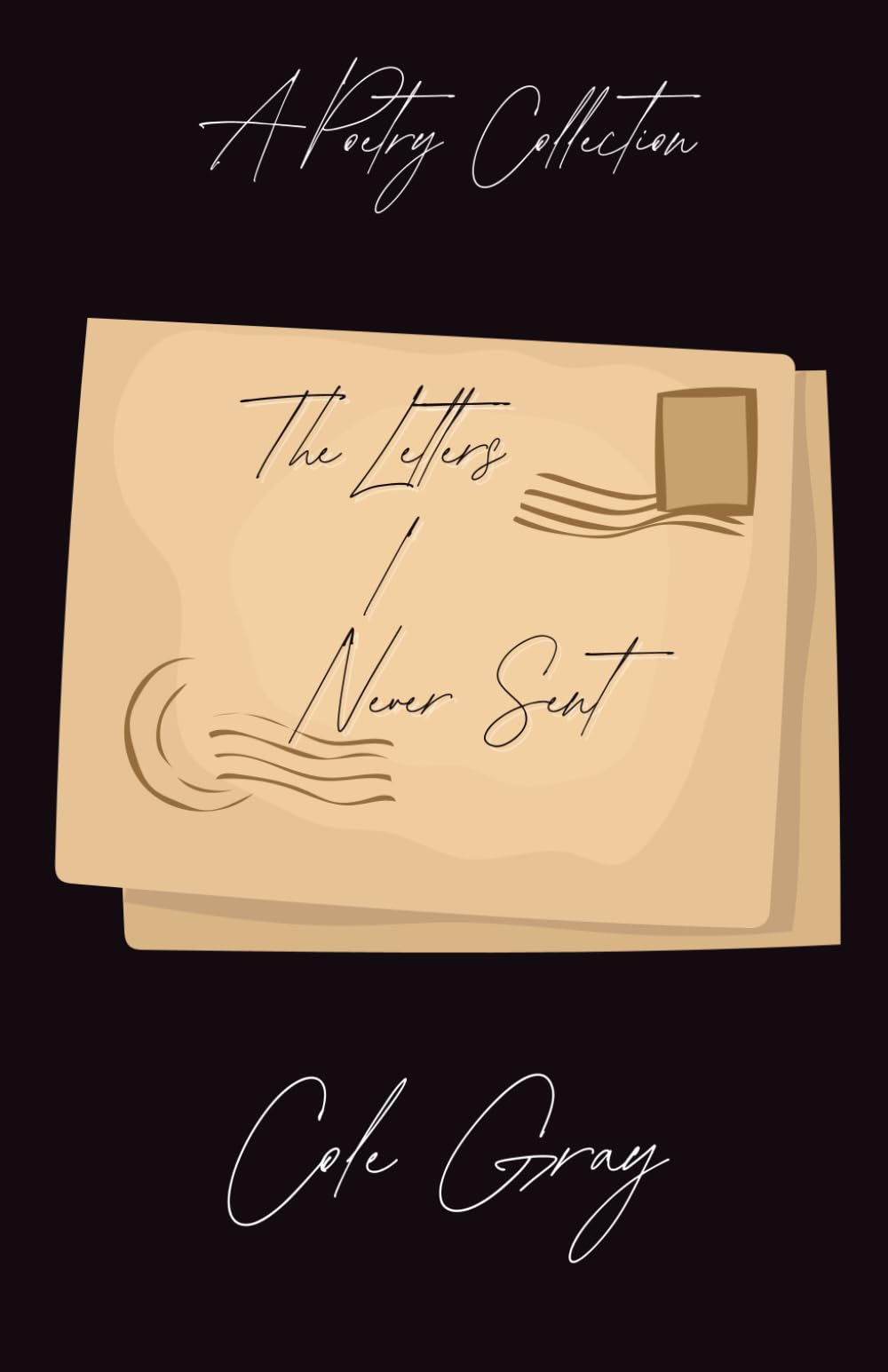 The Letters I Never Sent: A Poetry Collection