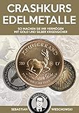  Crashkurs Edelmetalle: So machen Sie Ihr Vermögen mit Gold und Silber krisensicher
