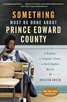 Kindle Store,Kindle eBooks,History Something Must Be Done About Prince Edward County: A Family, a Virginia Town, a Civil Rights Battle Kristen Green