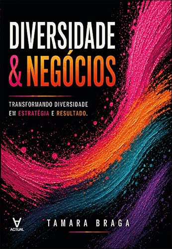 Diversidade e negócios: transformando diversidade em estratégia e resultado