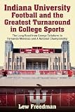 Indiana University Football and the Greatest Turnaround in College Sports: The Long Road from George Taliaferro to Fernando Mendoza and A National Championship