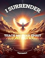 I Surrender, Teach Me Holy Spirit B0DJQDD1C4 Book Cover