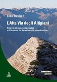 L'alta Via Degli Altipiani. Itinerario Storico-Escursionistico Sull’Altopiano Dei Sette Comuni In Terra Di Confine - 2