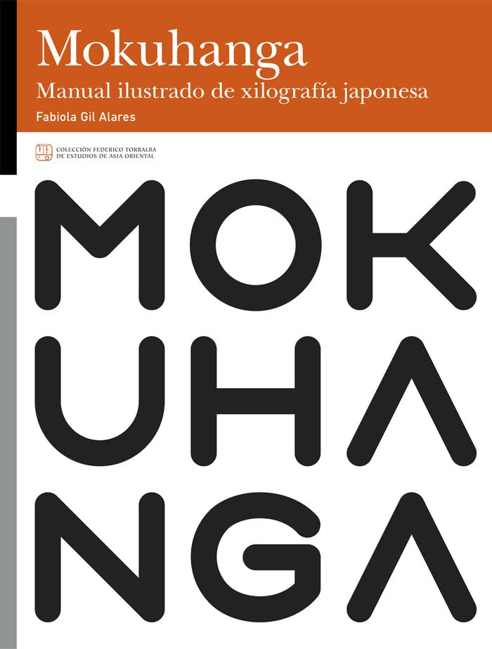 MokuHanga. Manual ilustrado de xilografía japonesa: 12 (Colección Federico Torralba de Estudios de Asia Oriental)