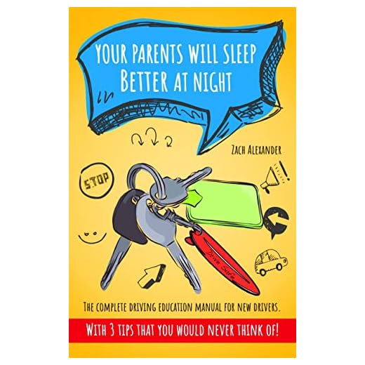 Your Parents Will Sleep Better At Night : The Complete Driving Education Manual for New Drivers: With 3 Tips That You Would Never Think Of (Driving Experts)