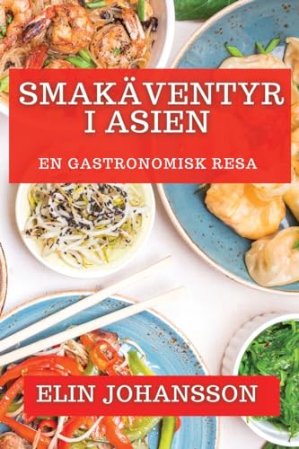 Smakäventyr i Asien: En Gastronomisk Resa (Swedish Edition)
