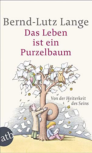 Das Leben ist ein Purzelbaum: Von der Heiterkeit des Seins Das Leben ist ein Purzelbaum: Von der Heiterkeit des Seins