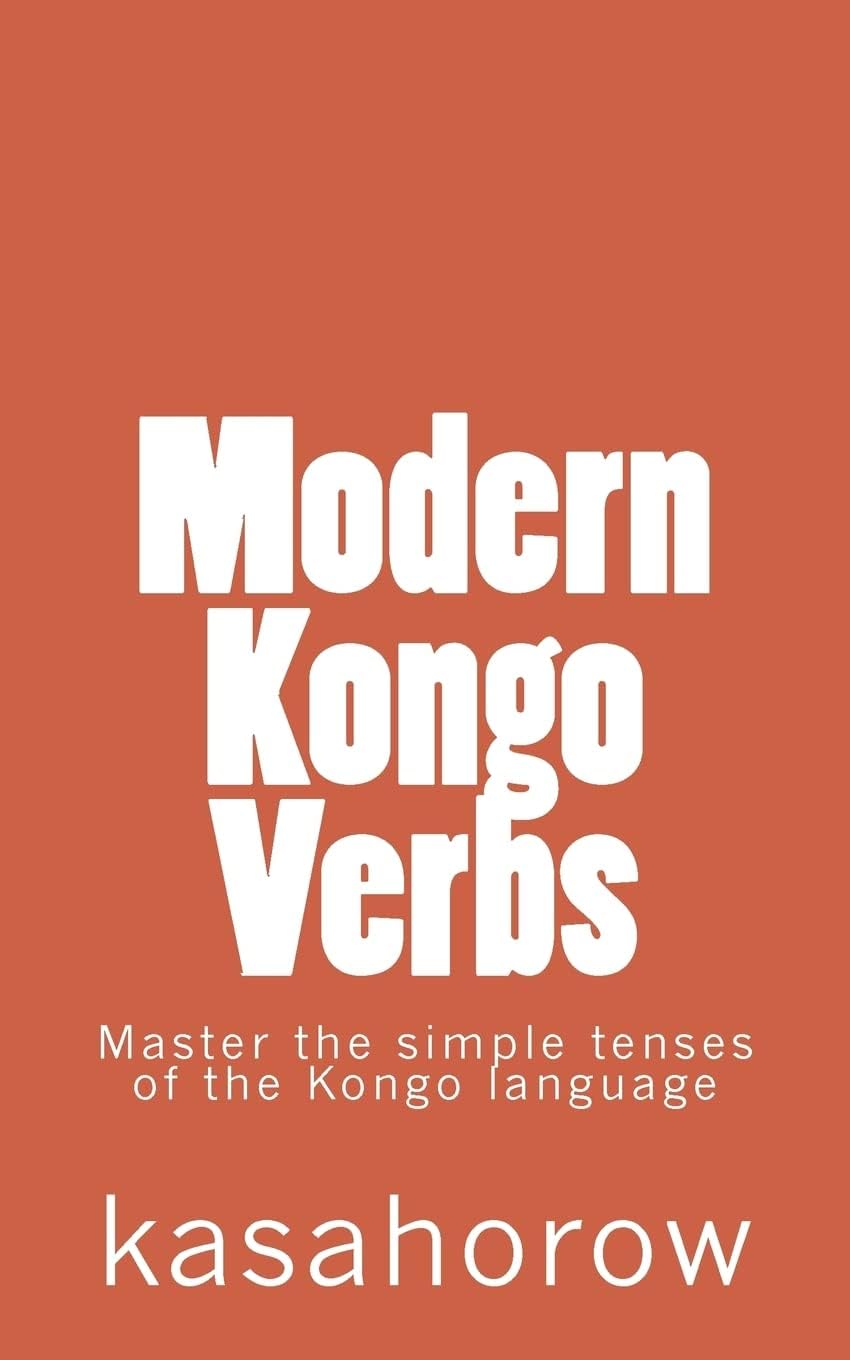CREATESPACE Modern Kongo Verbs: Master the simple tenses of the Kongo language