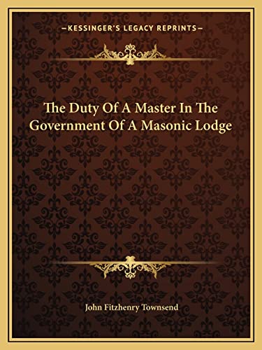The Duty Of A Master In The Government Of A Masonic Lodge