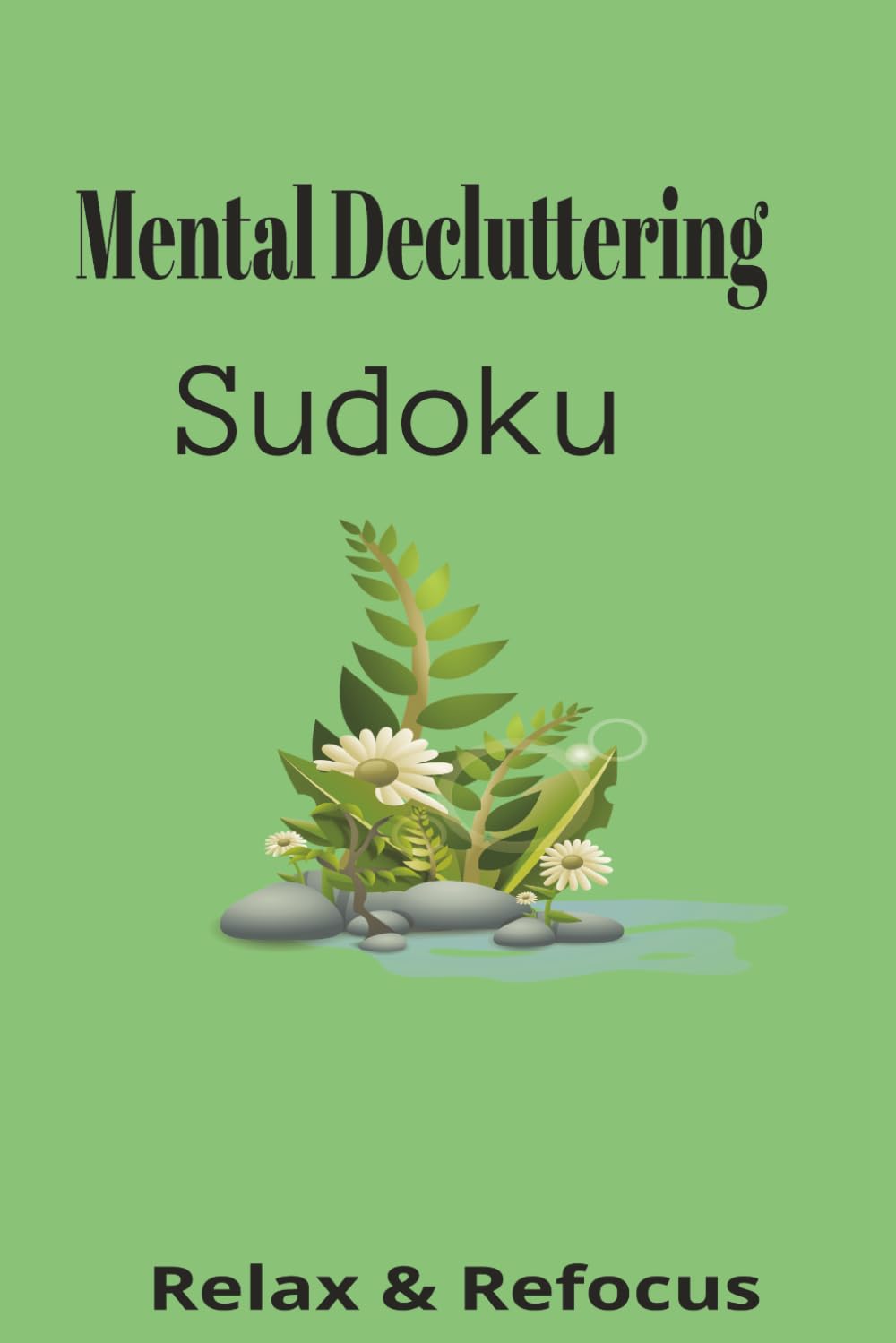 Mental Decluttering Sudoku: Sudoku Puzzles for Mental decluttering| Help calm the mind, Relax, and Focus | 6x9 Inches 110pages | 50+ Pages | Solutions Included