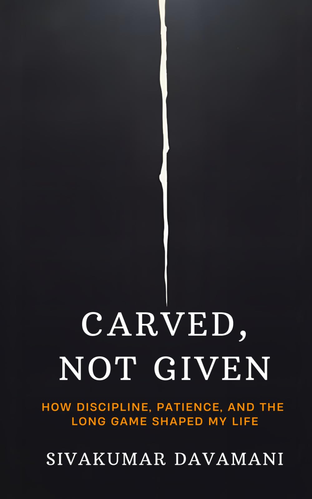 Carved, Not Given: How Discipline, Patience, and the Long Game Shaped My Life