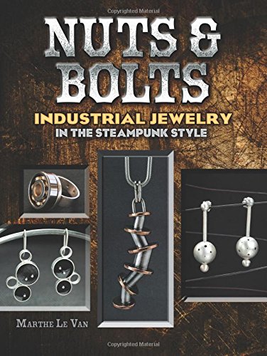 Nuts & Bolts: Industrial Jewelry in the Steampunk Style