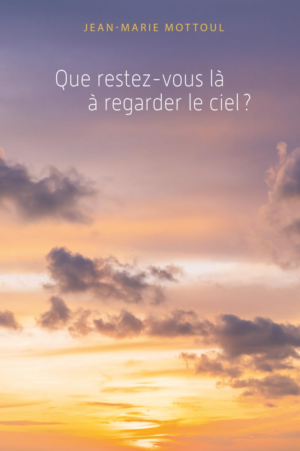 Que restez-vous là à regarder le ciel ?