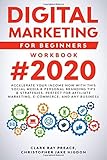 DIGITAL MARKETING FOR BEGINNERS WORKBOOK #2020: Accelerate Your Income Now With This Social Media & Personal Branding Tips & Strategies. Perfect For Affiliate Marketing, e-Commerce, And Any Business